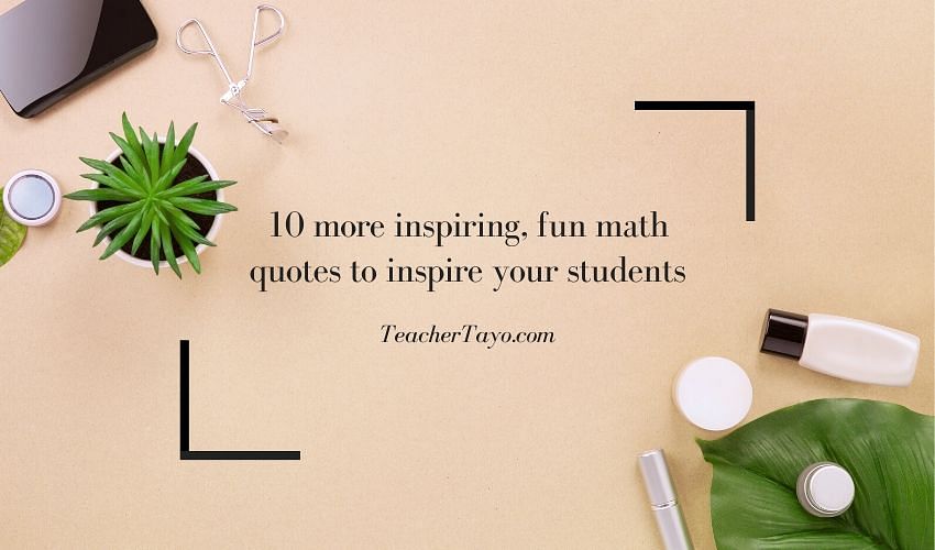 10 more inspiring, fun math quotes to inspire your students - Teacher Tayo